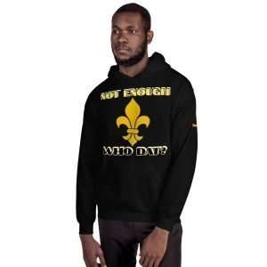 Who Dat NOT ENOUGH - Unisex Hoodie